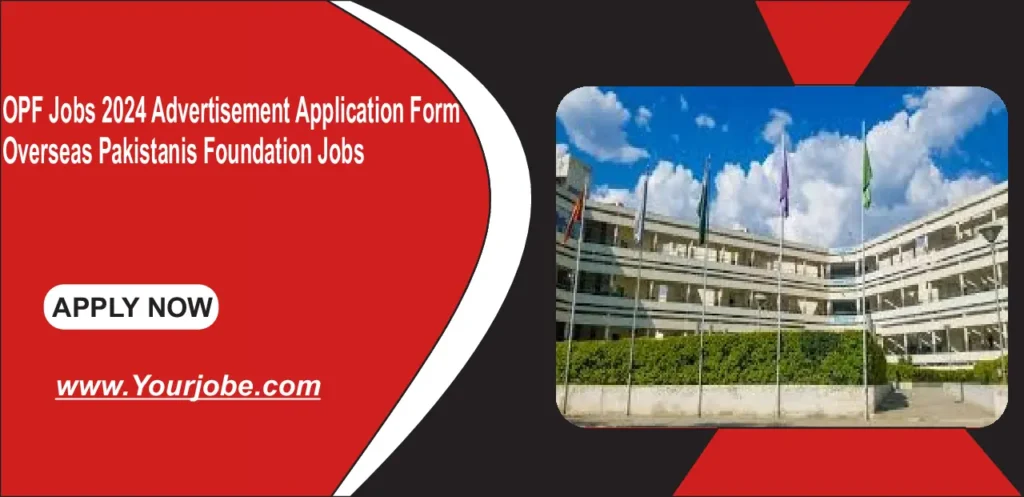 OPF Jobs 2024 Advertisement Application Form – Overseas Pakistanis Foundation Jobs