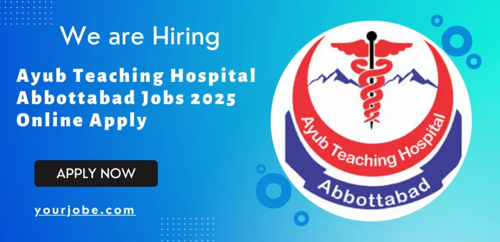 Ayub Teaching Hospital Abbottabad Jobs 2025 Online Apply